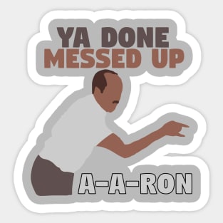 Ya done messed up A-A-Ron Sticker